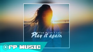 Vlad Milon X Lela - Play it again ( Radio Version )