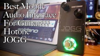 Best Mobile Audio Interface For Guitar 2019??? | Hotone JOGG Interface