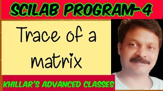 scilab program-4 ( Trace of a matrix).for phy & math practicals. @ Khillar's Advanced Classes