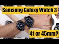 Samsung Galaxy Watch 3 - Which size to buy 41mm or 45mm?