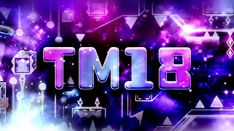 [240hz Bypass] TM18 by Mooshhh and More [Freextreme Demon] | Geometry Dash