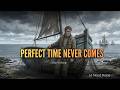 The Cost of Waiting for the Perfect Time | A Fisherman's Regret