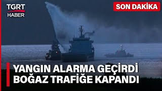 Boğaz Trafiğe Kapatıldı Çanakkalede Yük Gemisinde Yangın Çıktı - Tgrt Haber