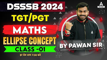 DSSSB TGT/PGT Maths Classes 2024 | Ellipse Concept Class #1 By Pawan Sir