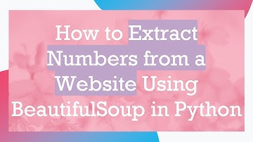 How to Extract Numbers from a Website Using BeautifulSoup in Python