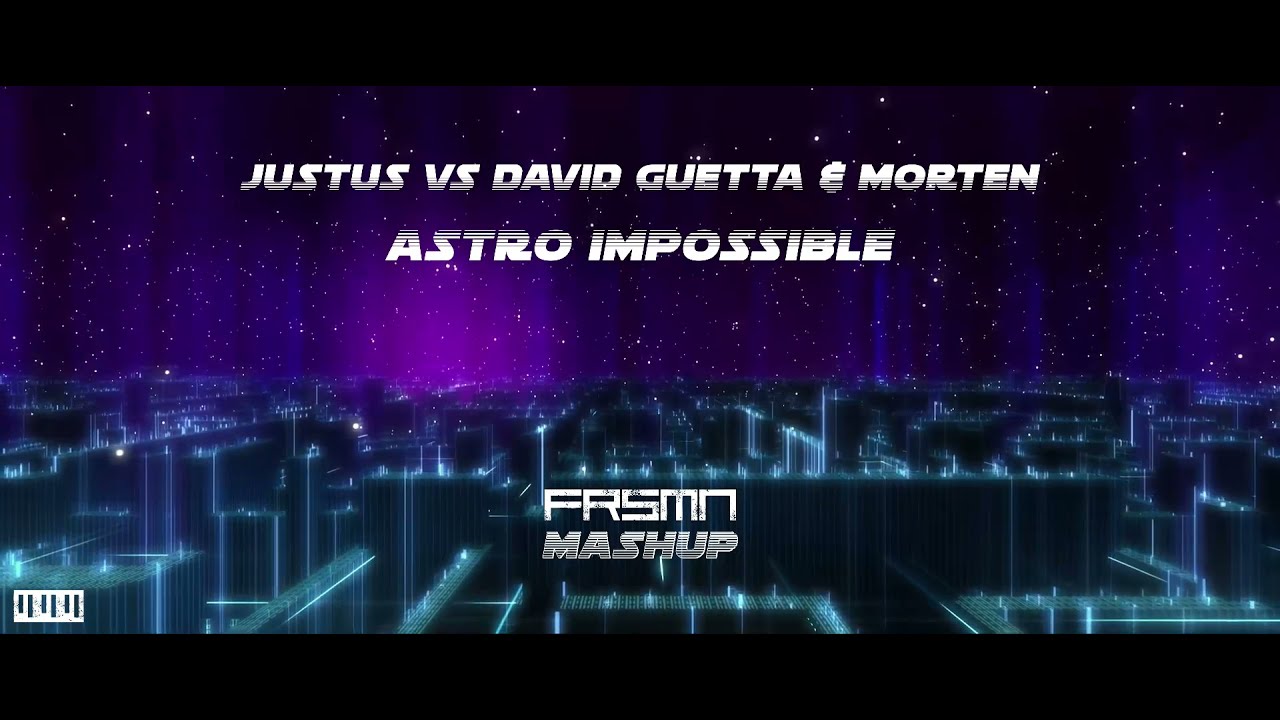 Justus vs David Guetta & MORTEN - Astro Impossible (FRSMN Mashup)
