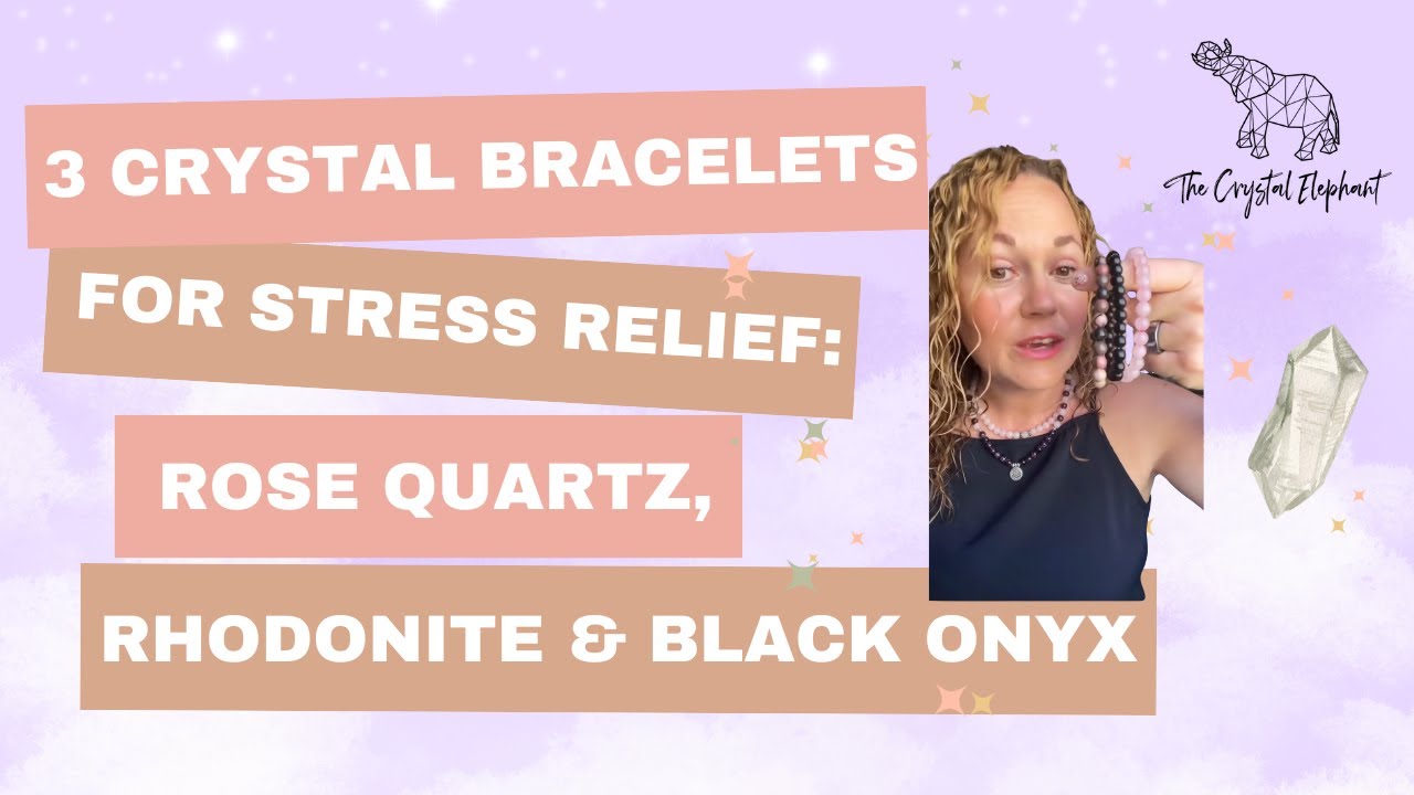 3 Crystal Bracelets for Stress Relief: Rose Quartz, Rhodonite & Black Onyx