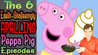 🥓 6 Earth-Shatteringly Apalling Peppa Pig Episodes 🥓