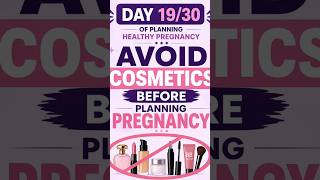 Day 19/30- avoid cosmetics before planning pregnancy!#preconceptioncare