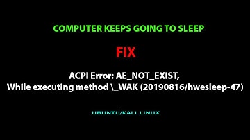 LINUX ERROR FIX: ACPI Error: AE_NOT_EXIST, While executing method \_WAK (20190816/hwesleep-47)