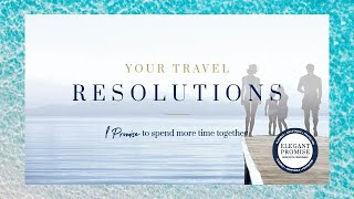 Elegant Resorts | Travel Resolutions | Spend more time together