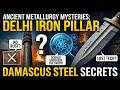 Ancient Metallurgy Mysteries: The Delhi Iron Pillar &amp; Damascus Steel Secrets