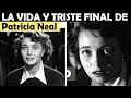 La Vida y El Triste Final de Patricia Neal
