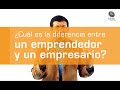 123. Diferencias entre un Emprendedor y un Empresario