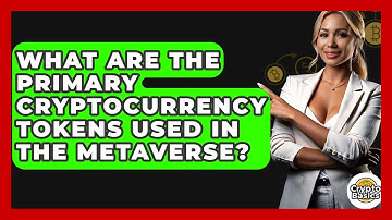 What Are The Primary Cryptocurrency Tokens Used In The Metaverse? - CryptoBasics360.com