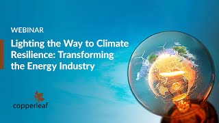 Webinar: Lighting the Way to Climate Resilience: Transforming the Energy Industry