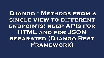 Django : Methods from a single view to different endpoints: keep APIs for HTML and for JSON separate