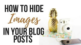 How To Hide Images Within Your Blog Posts