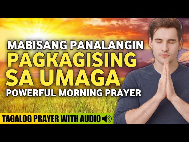 PANALANGIN SA UMAGA PAGKAGISING• POWERFUL MORNING PRAYER• MORNING MEDITATION PRAYER• TAGALOG PRAYER class=