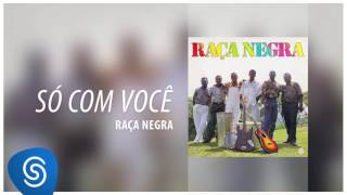 Raça Negra - Só Com Você (Raça Negra, Vol. 3) [Áudio Oficial]