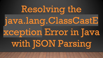 Resolving the java.lang.ClassCastException Error in Java with JSON Parsing