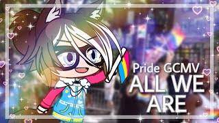 ‘All We Are’ ~ Pride Month Special ~ Gacha Club Music Video