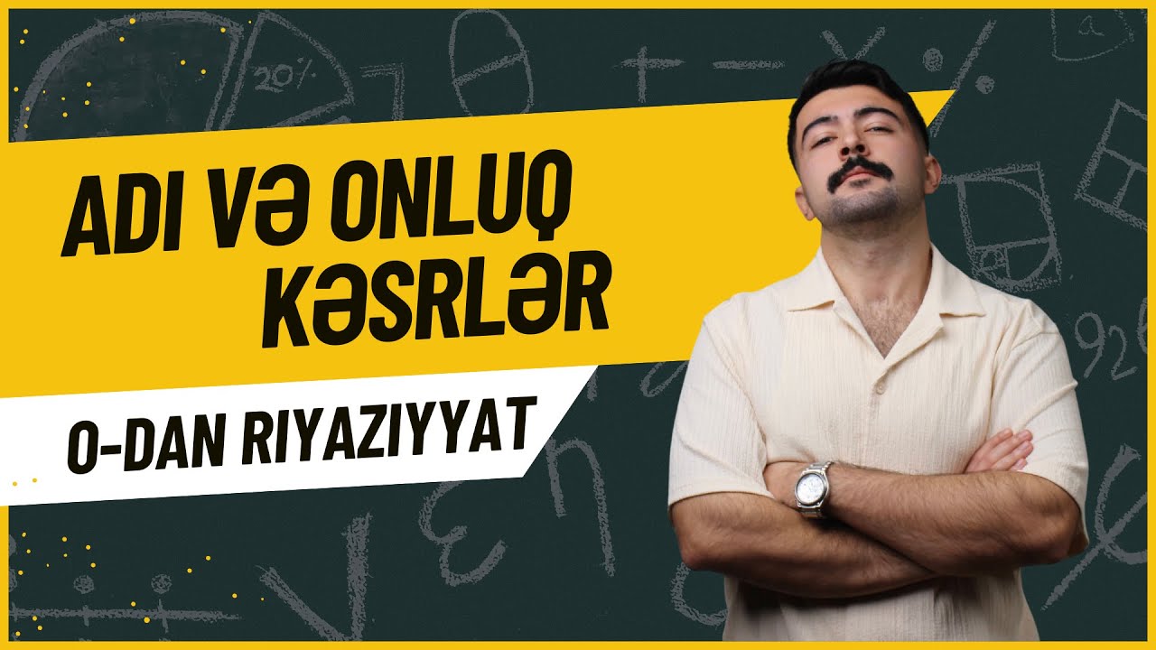 RIYAZIYYAT DƏRSLƏRİ :Adi ve Onluq kəsrlər Tam Mövzu İzahı