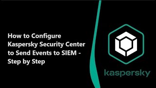 Configuring Kaspersky Security Center for SIEM Integration | Step-by-Step Tutorial screenshot 1