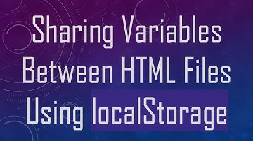 Sharing Variables Between HTML Files Using localStorage