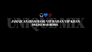 JAMAICAN (BAM BAM) VIP RAHAN VIP KHAN MIX 💙🎧💯
