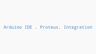 How to integrate Arduino IDE with Proteus