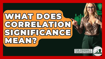 What Does Correlation Significance Mean? - The Friendly Statistician
