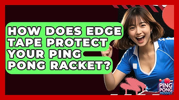How Does Edge Tape Protect Your Ping Pong Racket? - Ping Pong Prodigy