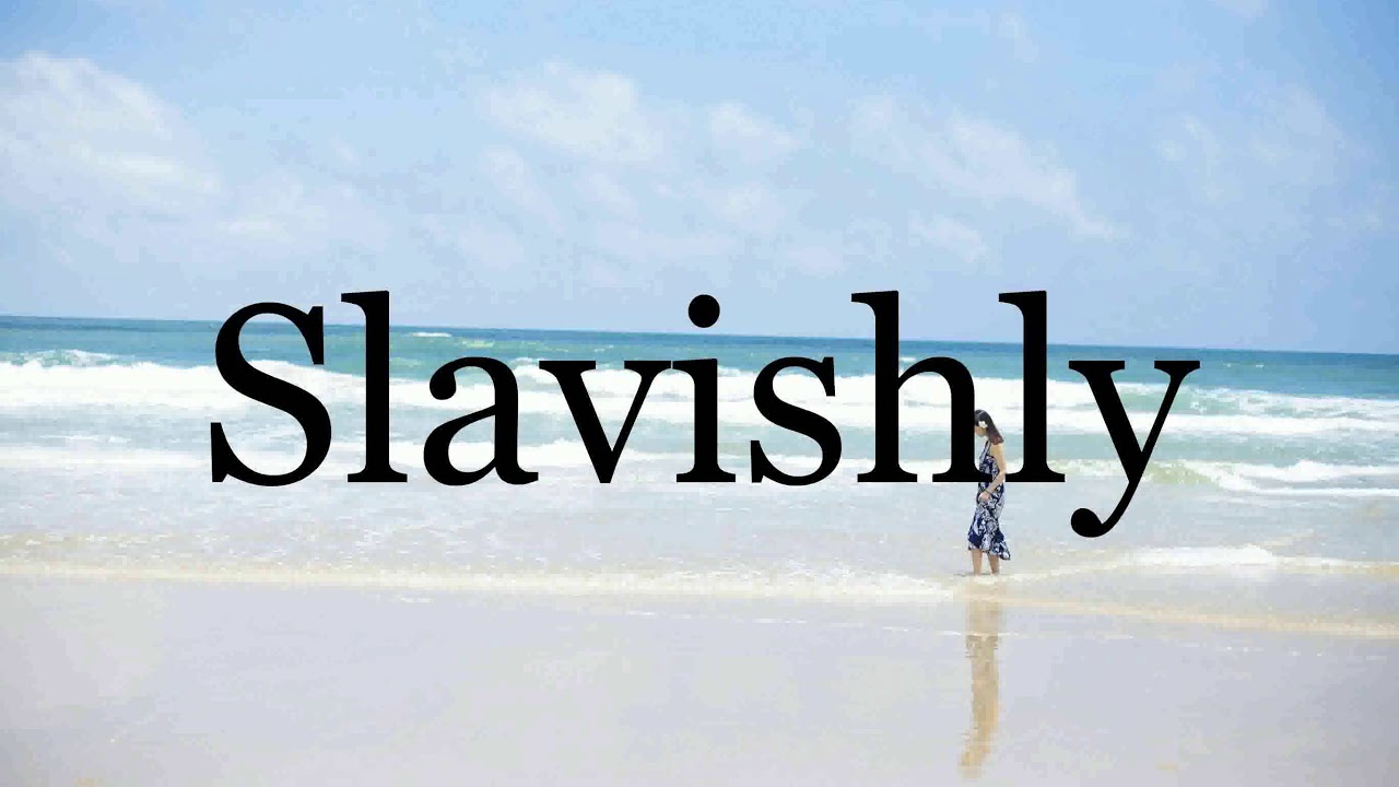 How To Pronounce Slavishly🌈🌈🌈🌈🌈🌈Pronunciation Of Slavishly