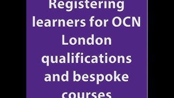Registering learners for OCN London Qualifications and bespoke courses