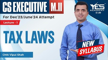 CS Executive Tax Laws (Lec 1) | NEW SYLLABUS Dec23/June24 Attempt | CMA Vipul Shah
