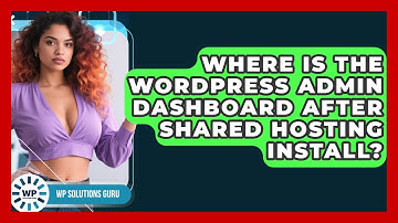 Where Is The WordPress Admin Dashboard After Shared Hosting Install? - WP Solutions Guru