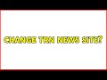 Change trn news site 2 solutions