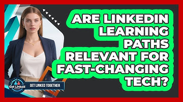 Are LinkedIn Learning Paths Relevant For Fast-changing Tech? - Get Linked Together