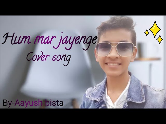 Hum Mar Jayenge - Aashiqui 2 | Cover Song | By - Aayush bista | ♥ class=