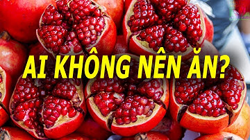 Ăn quả lựu có tác dụng gì những ai không nên ăn quả lựu
