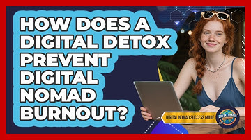 How Does A Digital Detox Prevent Digital Nomad Burnout? - Digital Nomad Success Guide