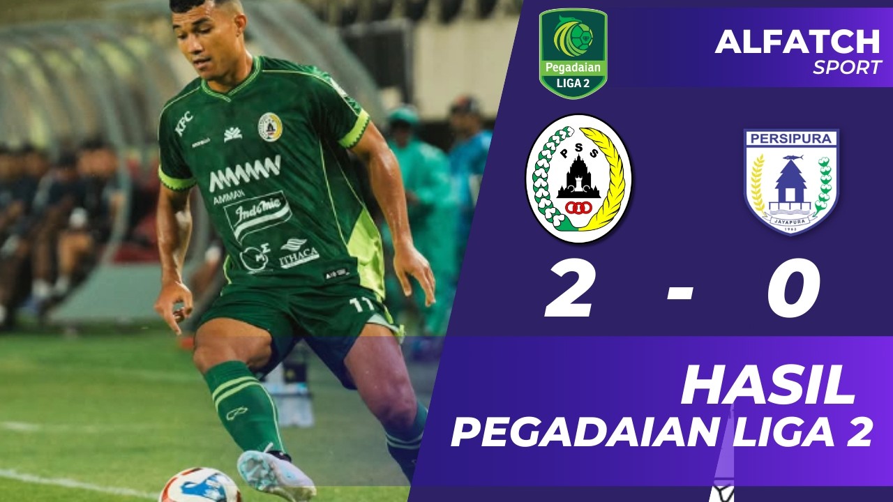 Hasil Liga 2 Hari Ini~PSS vs Persipura~Update Skor & Klasemen Liga 2 Indonesia