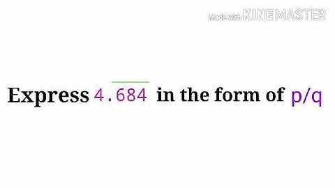 Express 4.684(bar on 684) in the form p/q.