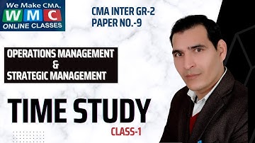 TIME STUDY |Class-1| By  PROF. SATYESH KUMAR | CMA INTER GROUP 2 |PAPER NO 9|OM & SM| Mob.9971265858