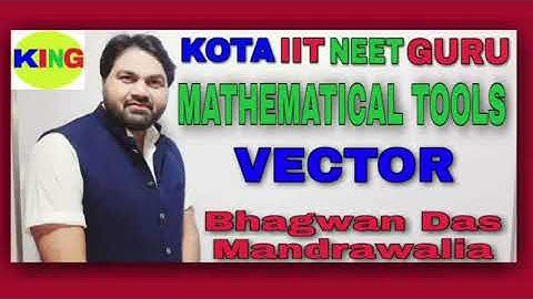 MATHEMATICAL-TOOLS | VECTOR | Lecture-16 | (IIT-JEE/NEET/11th Class) Physics by Bhagwan Das Sir