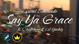 Lyrical Lemonade - Say Ya Grace (Lyrics) ft. Chief Keef &amp; Lil Yachty