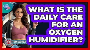 What Is the Daily Care for an Oxygen Humidifier?
