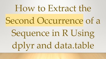 How to Extract the Second Occurrence of a Sequence in R Using dplyr and data.table