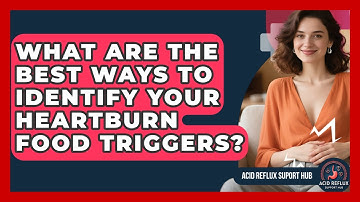 What Are The Best Ways To Identify Your Heartburn Food Triggers? - Acid Reflux Support Hub